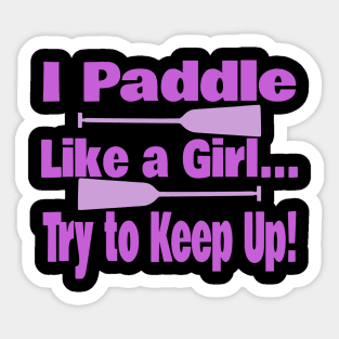 Dragon Boat - I Paddle Like A Girl Try To Keep Up Sticker